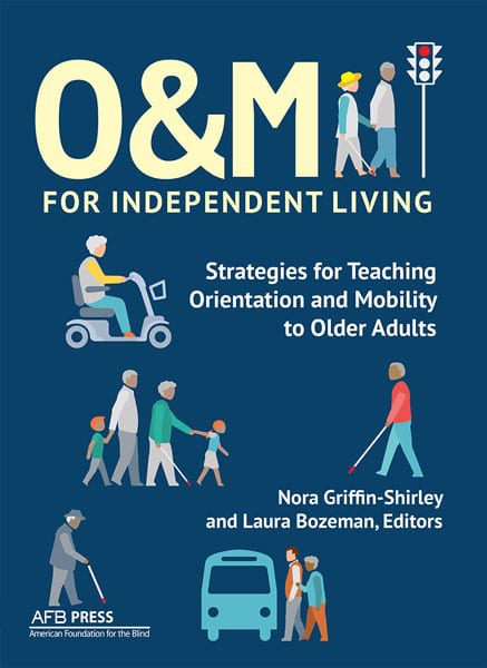 O&M for Independent Living: Strategies for Teaching Orientation and Mobility to Older Adults