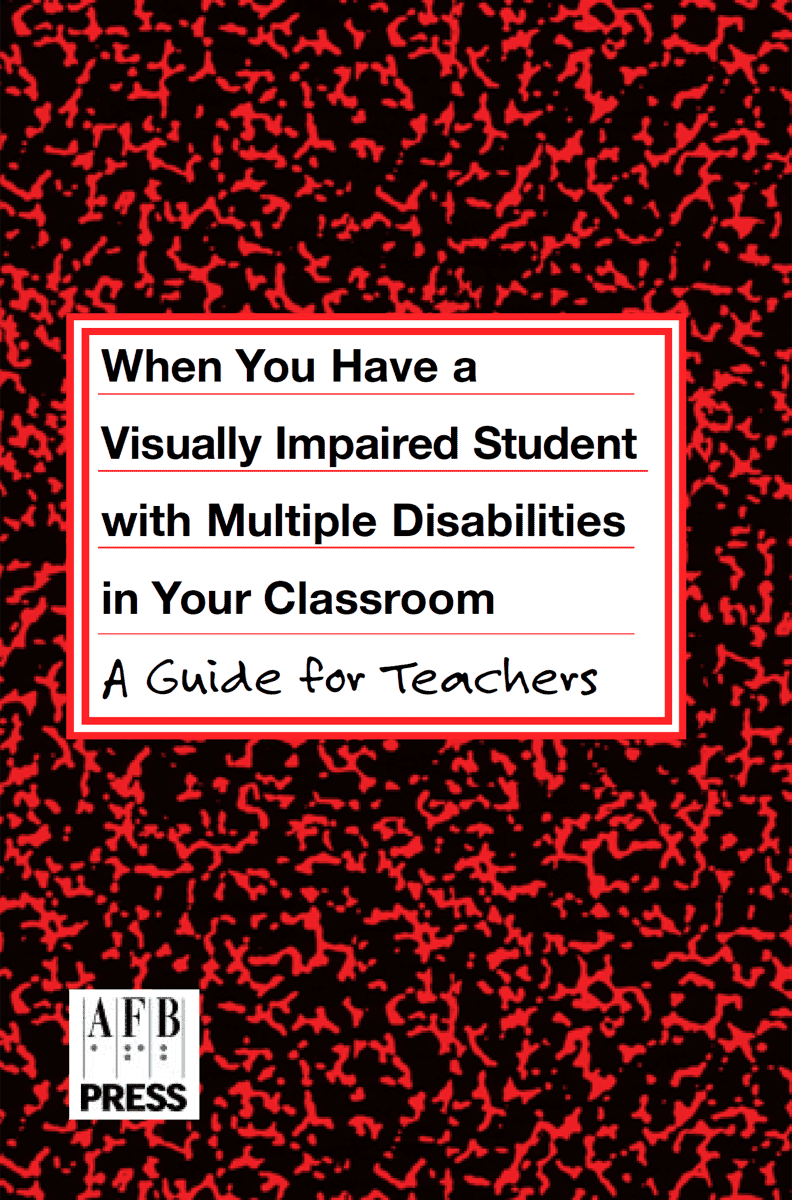 When You Have a Visually Impaired Student with Multiple Disabilities in Your Classroom: A Guide for Teachers