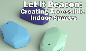 Let It Beacon: Creating Accessible Indoor Spaces