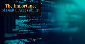 The Importance of Digital Accessibility