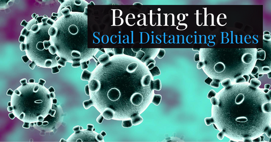 Beating the Social Distancing Blues
