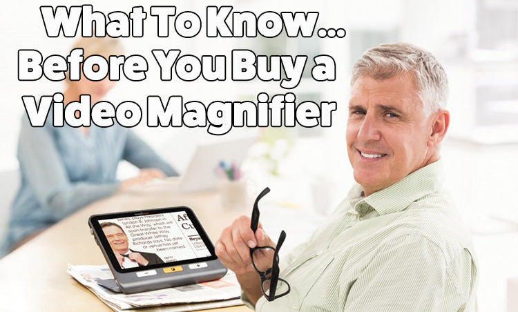 What to Know Before You Buy A Video Magnifier