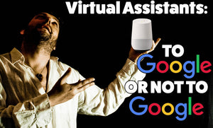 Virtual Assistants : To Google or Not to Google