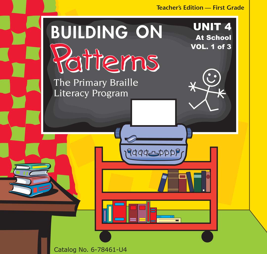 Building on Patterns: Primary Braille Literacy Program: First Grade: Unit 4 Teacher's Edition