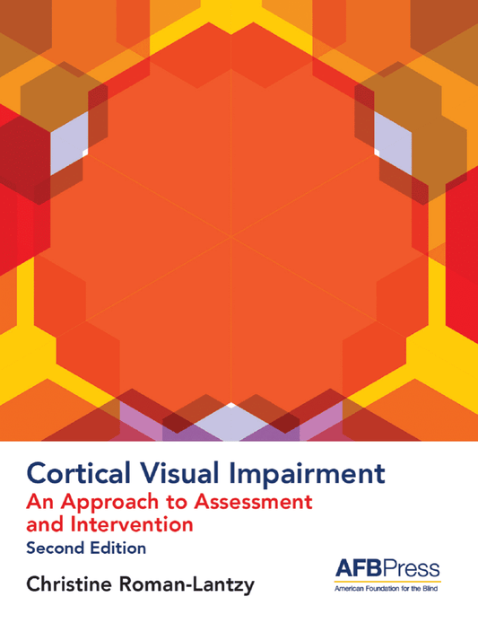 Cortical Visual Impairment: An Approach to Assessment and Intervention, 2nd Edition