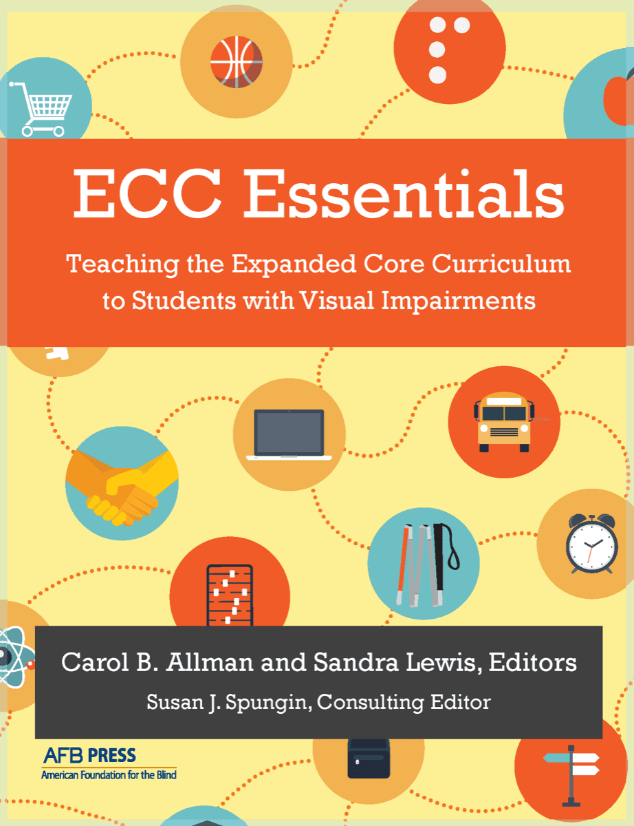 ECC Essentials: Teaching the Expanded Core Curriculum to Students with Visual Impairments