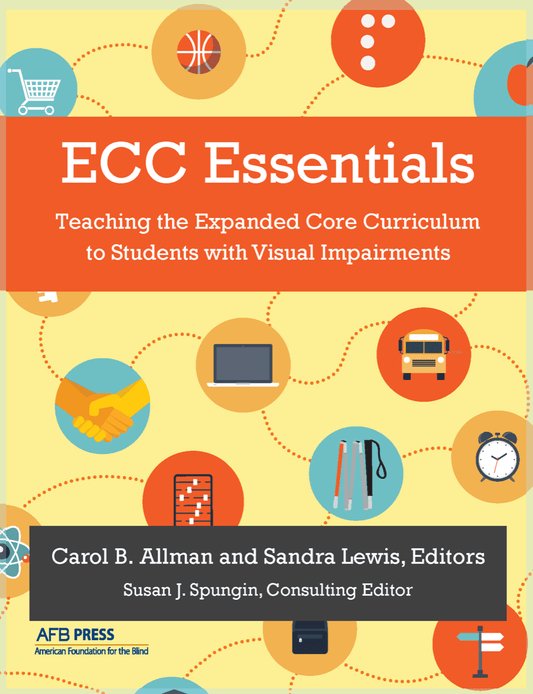 ECC Essentials: Teaching the Expanded Core Curriculum to Students with Visual Impairments