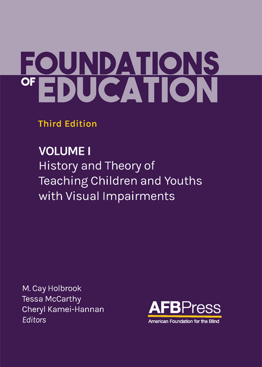 Foundations of Education: Volume I: History and Theory of Teaching Children and Youths with Visual Impairments