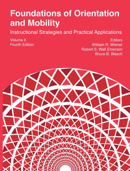 Foundations of Orientation and Mobility, Volume II: Instructional Strategies and Practical Applications