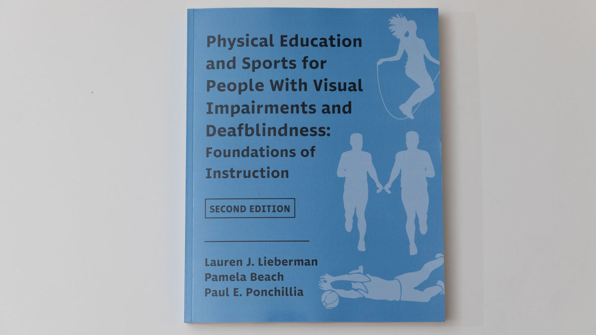 Physical Education and Sports for People With Visual Impairments and Deafblindness: Foundations of Instruction(Second Edition