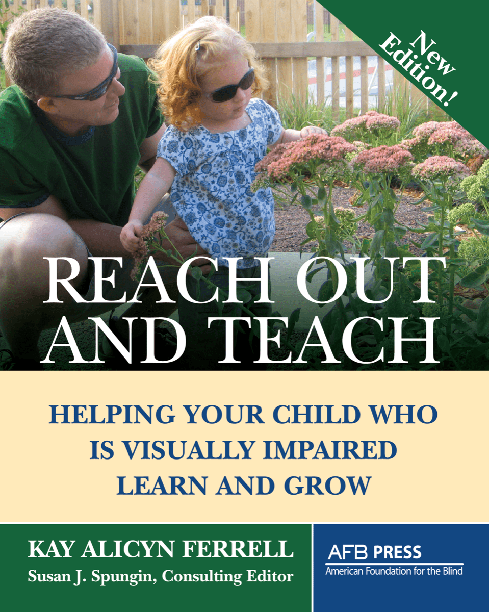 Reach Out and Teach: Helping Your Child Who Is Visually Impaired Learn and Grow