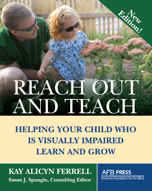 Reach Out and Teach: Helping Your Child Who Is Visually Impaired Learn and Grow